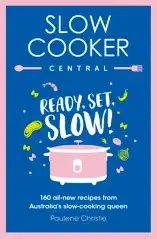 Slow Cooker Central: Ready, Set, Slow!: 160 all-new recipes from Australia's slow-cooking queen