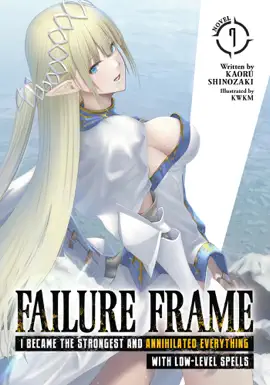 Read: Failure Frame: I Became the Strongest and Annihilated Everything Book With Low-Level Spells (Light Novel) Vol. 7