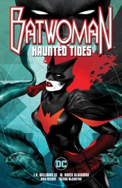 Batwoman: Haunted Tides - J.H. Williams III, W. Haden Blackman III, Amy Reeder & Trevor McCarthy