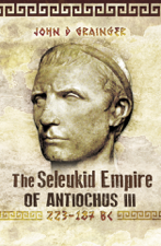 The Seleukid Empire of Antiochus III, 223–187 BC - John D. Grainger Cover Art