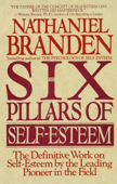 The Six Pillars Of Self Esteem - Nathaniel Branden