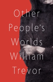 Other People's Worlds - William Trevor