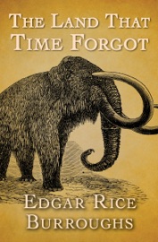 The Land That Time Forgot - Edgar Rice Burroughs