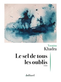 Le sel de tous les oublis - Yasmina Khadra