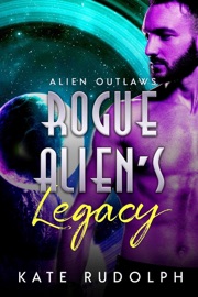Rogue Alien's Legacy - Kate Rudolph