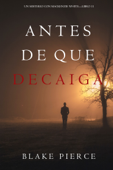 Antes De Que Decaiga (Un Misterio con Mackenzie White—Libro 11) - Blake Pierce