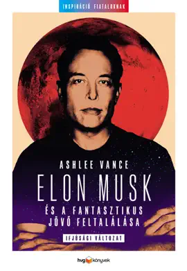 Elon Musk és a fantasztikus jövő feltalálása