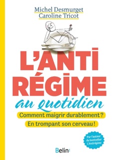 L'antirégime au quotidien by Michel Desmurget & Caroline Tricot