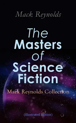 Read: The Masters of Science Fiction - Mack Reynolds Collection (Illustrated Edition) Book