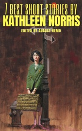 7 best short stories by Kathleen Norris - Kathleen Norris & August Nemo
