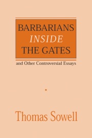 Barbarians inside the Gates and Other Controversial Essays - Thomas Sowell
