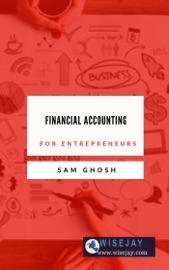 Financial Accounting for Entrepreneurs - Sam Ghosh