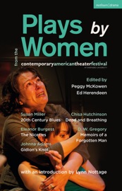 Plays by Women from the Contemporary American Theater Festival - Chisa Hutchinson, D.W. Gregory, Susan Miller, Eleanor Burgess, Johnna Adams, Peggy McKowen & Ed Herendeen