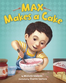 Max Makes a Cake by Michelle Edwards & Charles Santoso