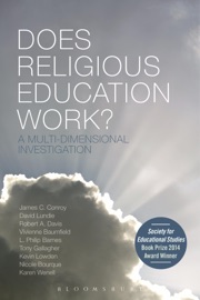 Does Religious Education Work? - Nicole Bourque, David Lundie, L. Philip Barnes, Robert A. Davis, Tony Gallagher, Kevin Lowden, Karen J. Wenell, Vivienne Baumfield & James C. Conroy