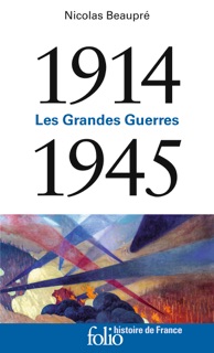 1914-1945. Les Grandes Guerres by Nicolas Beaupré