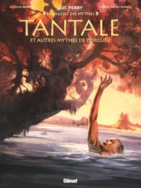 Tantale et autres mythes de l'orgueil - Luc Ferry, Didier Poli, Clotilde Bruneau & Carlos Rafael Duarte