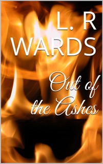 Out of the Ashes by L. R. Wards