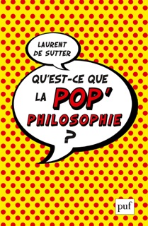Qu'est-ce que la pop'philosophie ? by Laurent De Sutter