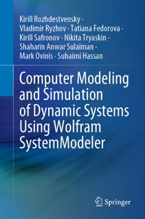 Computer Modeling and Simulation of Dynamic Systems Using Wolfram SystemModeler by Kirill Rozhdestvensky, Vladimir Ryzhov, Tatiana Fedorova, Kirill Safronov, Nikita Tryaskin, Shaharin Anwar Sulaiman, Mark Ovinis & Suhaimi Hassan