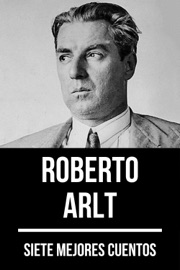 7 mejores cuentos de Roberto Arlt - Roberto Arlt & August Nemo