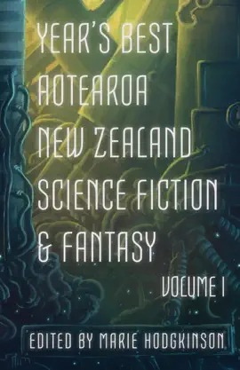 Read: Year's Best Aotearoa New Zealand Book Science Fiction & Fantasy: Volume I