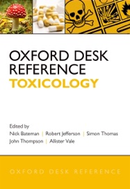 Oxford Desk Reference: Toxicology - Nick Bateman, Robert Jefferson, Simon Thomas, John Thompson & Allister Vale