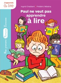 Paul ne veut pas apprendre à lire - Ingrid Chabbert & Frédéric Rébéna