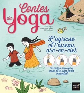 Contes du yoga - L'ogresse et l'oiseau arc-en-ciel by Thérèse Dufour, Marie-Claire Hamon & Delphine Renon