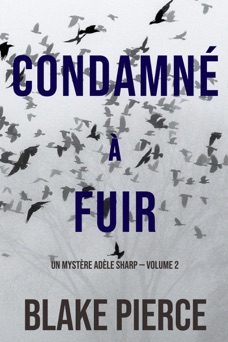 Condamné à fuir (Un Mystère Adèle Sharp — Volume 2) - Blake Pierce