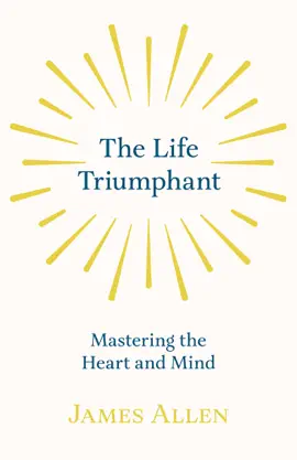 The Life Triumphant - Mastering the Heart and Mind