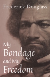 My Bondage and My Freedom - Frederick Douglass