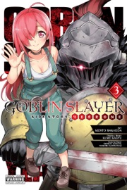 Goblin Slayer Side Story: Year One, Vol. 3 (manga) - Kumo Kagyu, Kento Sakaeda, Shingo Adachi, Noboru Kannatuki, Kevin Steinbach, Anthony Quintessenza & Bianca Pistillo