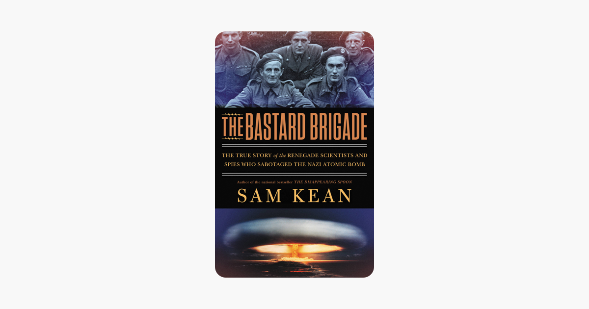 The Bastard Brigade - Sam Kean The Bastard Brigade - Sam Kean