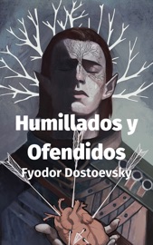 Humillados y Ofendidos - Fiodor Dostoyevski