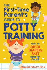 The First-Time Parent's Guide to Potty Training - Jazmine McCoy, PsyD Cover Art