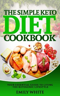 The Simple Keto Diet Cookbook by Emily White