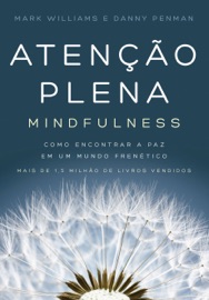 Atenção plena (Mindfulness) - Mark Williams, Danny Penman & Jon Kabat-Zinn