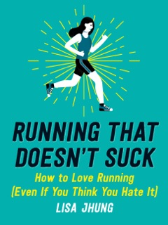Running That Doesn't Suck by Lisa Jhung