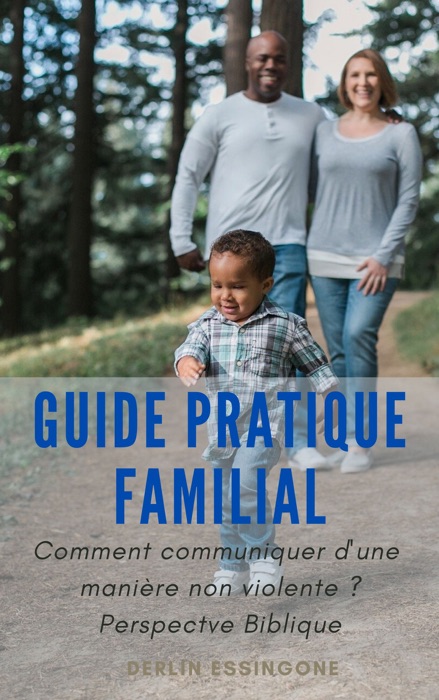 Guide pratique familial: Comment communiquer d'une manière non violente? Perspective Biblique