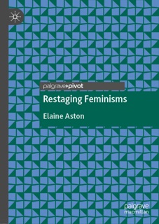 Restaging Feminisms by Elaine Aston