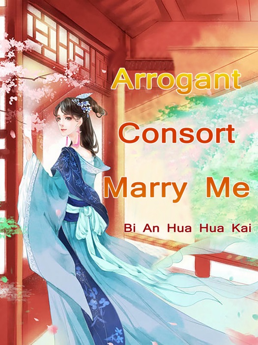 Arrogant Consort: Marry Me?