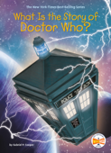 What Is the Story of Doctor Who? - Gabriel P. Cooper, Who HQ & Gregory Copeland