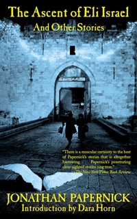 The Ascent of Eli Israel and Other Stories by Jonathan Papernick & Dara Horn