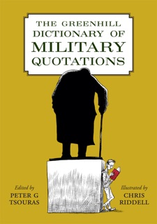 The Greenhill Dictionary of Military Quotations by Peter G. Tsouras