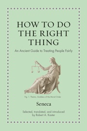 How to Do the Right Thing - Seneca & Robert Kaster
