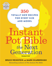 Instant Pot Bible: The Next Generation - Bruce Weinstein &amp; Mark Scarbrough Cover Art