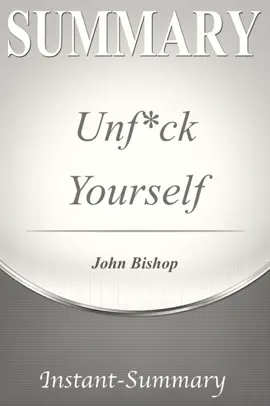 Summary of Gary John Bishop's Unfu*k Yourself by Instant-Summary
