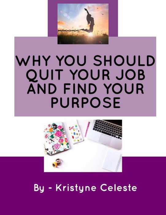 Why You Should Quit Your Job and Find Your Purpose