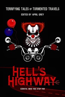 Hell's Highway: Terrifying Tales of Tormented Travels by April Grey